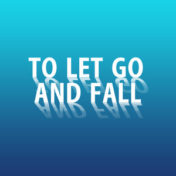 To Let Go and Fall on cool color fade background